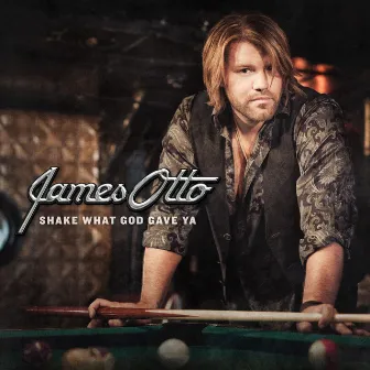 Shake What God Gave Ya by James Otto