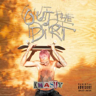 Out The Dirt by Knasty