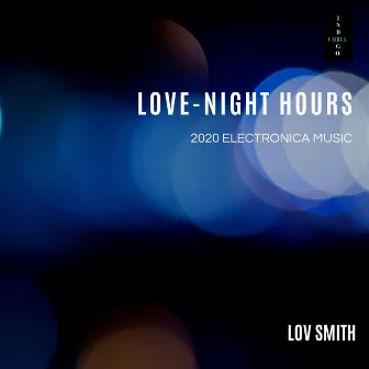 Love-Night Hours (2020 Electronica Music) by Lov Smith