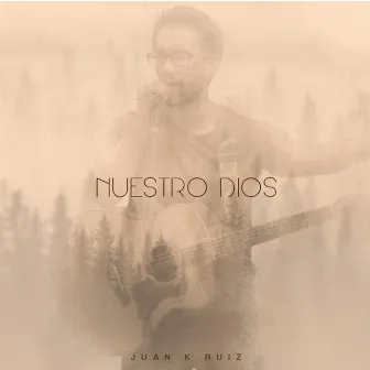 NUESTRO DIOS by JUAN K RUIZ