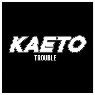 Trouble by Kaeto