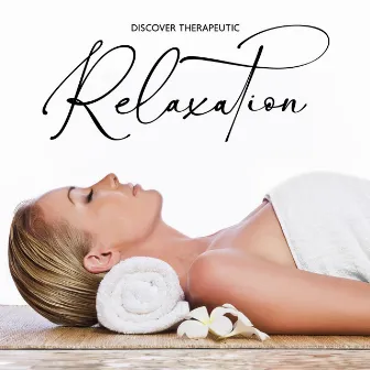 Discover Therapeutic Relaxation – 15 Music for Spa Treatment, Reiki, Body Regeneration by Peaceful Mind Music Consort