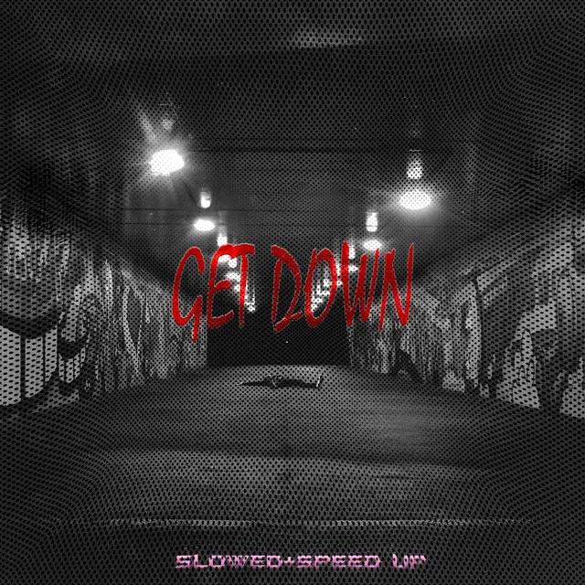 GET DOWN (Slowed + Speed Up)