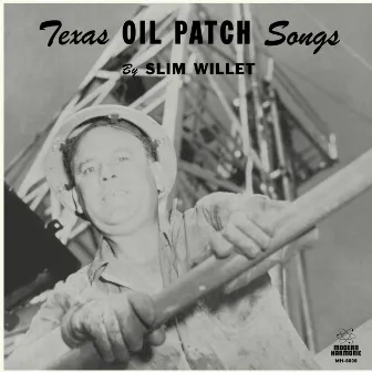 Texas Oil Patch Songs by Slim Willet