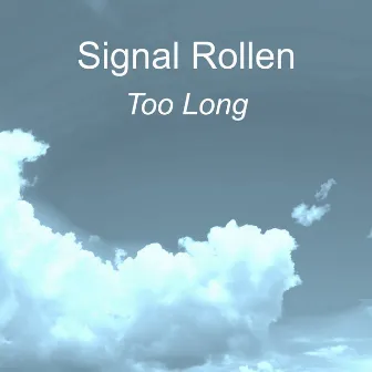 Too Long by Signal Rollen