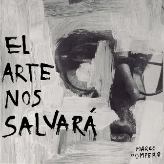 El Arte Nos Salvará by Marco Pompero