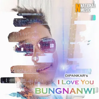 I Love You Bungnanwi by Dipankar