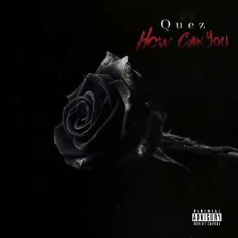 How Can You by Quez