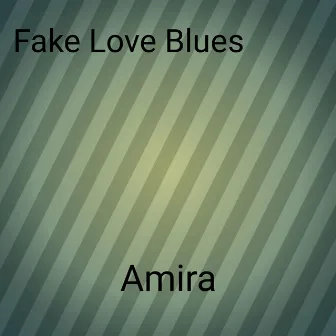 Fake Love Blues by Amira