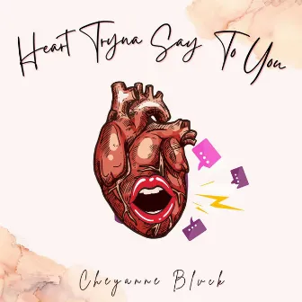 Heart Tryna Say To You by Cheyanne Blvck