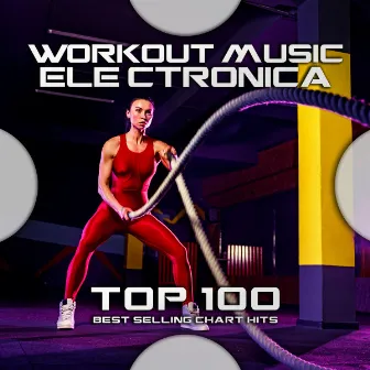 Workout Music Electronica Top 100 Best Selling Chart Hits by Workout Electronica