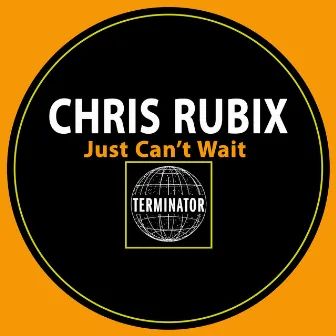 Just Can't Wait by Chris Rubix