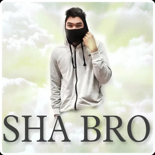 SHA BRO