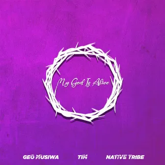 MY GOD IS ALIVE by Geo Musiwa