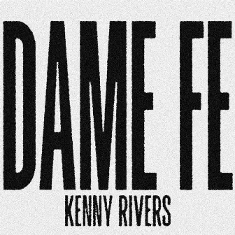 Dame Fé by Kenny Rivers