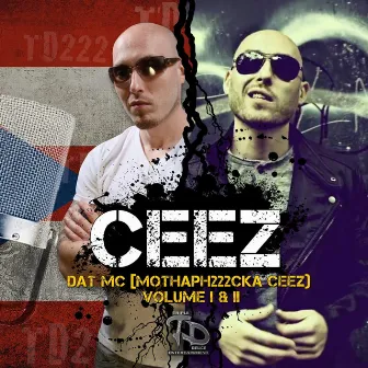 Dat MC Mothaph222cka Ceez, Vol. I & II by Ceez