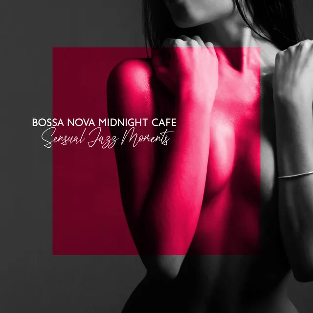 Bossa Nova Midnight Cafe: Sensual Jazz Moments