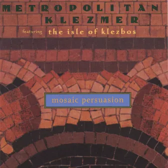 Mosaic Persuasion by Metropolitan Klezmer