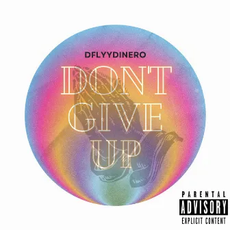 DON'T GIVE UP by DFLYYDINERO