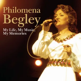 My Life, My Music, My Memories by Philomena Begley