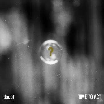 Doubt by Time To Act