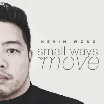 Small Ways to Move by Kevin Wong