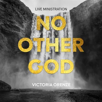 No Other God (Live Ministration) by Victoria Orenze