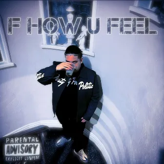 F How U Feel by BigBoyBiznis