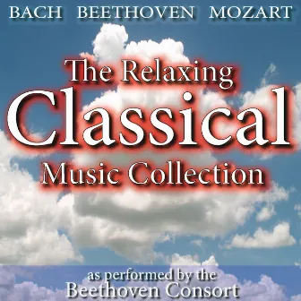 Bach, Beethoven, Mozart: The Relaxing Classical Music Collection by Beethoven Consort