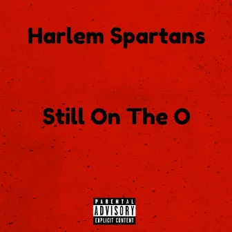 Still On The O by Harlem Spartans