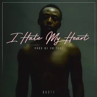 I hate my heart by Rusty Gold