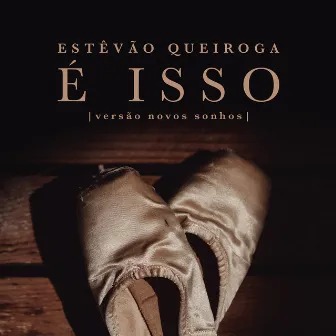 É Isso - Versão Novos Sonhos by Estevão Queiroga