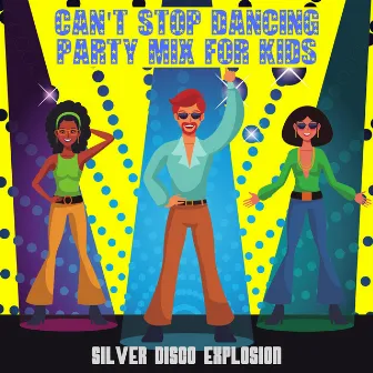 Can't Stop Dancing - Party Mix for Kids by Silver Disco Explosion