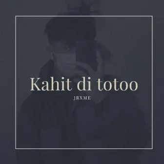 Kahit Di Totoo by Jrxme