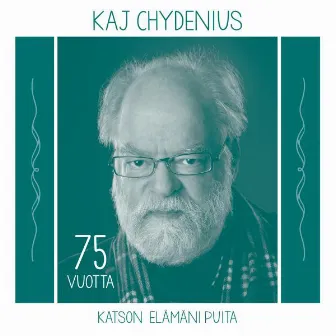 Katson Elämäni Puita - 75 Vuotta by Kaj Chydenius