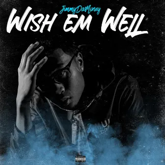 Wish Em Well by JimmyDaMoney