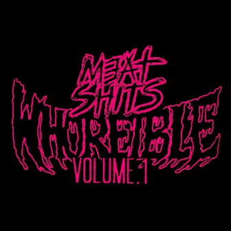 Whoreible Vol. 1 by Meat Shits