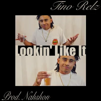 Lookin' Like It by Tino Relz