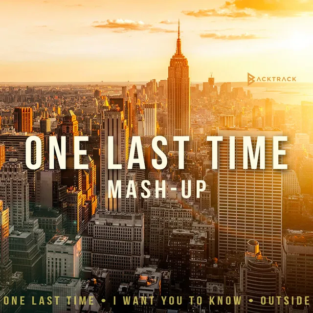 One Last Time / Outside / I Want You To Know (Mashup)