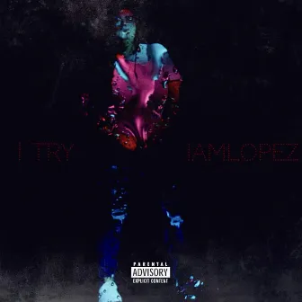 I TRY by Iamlopez