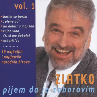 Pijem Da Je Zaboravim Br.1, Najveći Hito by Zlatko Pejakovic