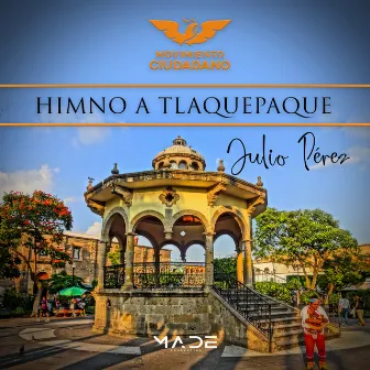 Himno a Tlaquepaque, Movimiento Ciudadano by Julio Pérez