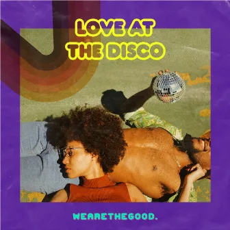 Love at the Disco by WEARETHEGOOD