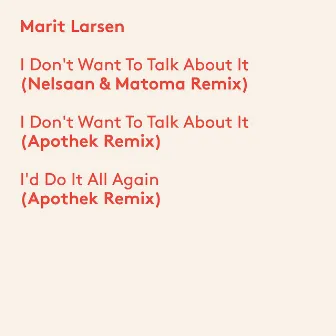 I Don't Want To Talk About It (Remixes) by Marit Larsen