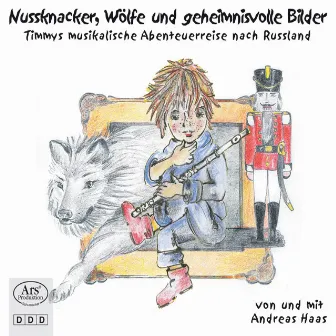 Nussknacker, Wölfe und geheimnisvolle Bilder: Timmys musikalische Abenteuerreise nach Russland by Andreas Haas