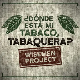 ¿Dónde Está Mi Tabaco, Tabaquera? by WISEMEN PROJECT