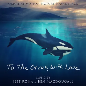 To The Orcas With Love (Original Motion Picture Soundtrack) by Jeff Rona