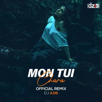 Mon Tui Chara (Official Remix) DJ Azib by Akassh Sen