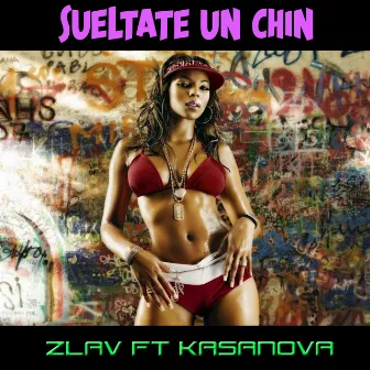 Sueltate un chin by Kasanova El Superstar