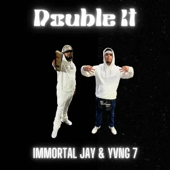 DOUBLE IT by Immortal Jay